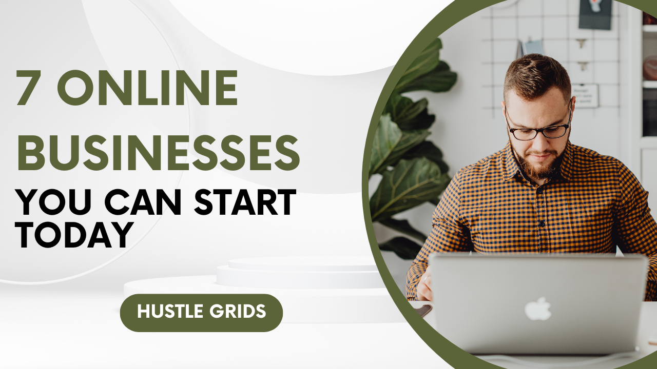 7 Online Businesses You Can Start Today